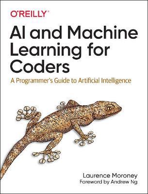 AI and Machine Learning For Coders: A Programmer's Guide to Artificial Intelligence - Laurence Moroney - cover