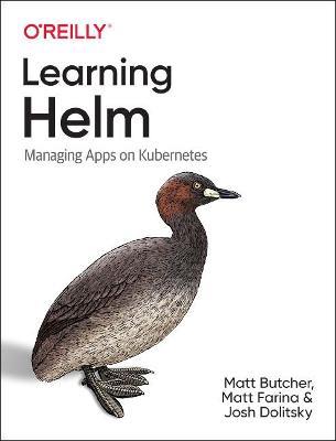 Learning Helm: Managing Apps on Kubernetes - Matt Butcher,Matt Farina,Josh Dolitsky - cover