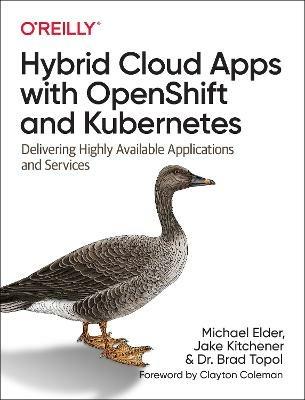 Hybrid Cloud Apps with OpenShift and Kubernetes: Delivering Highly Available Applications and Services - Michael Elder,Jake Kitchener,Dr. Brad Topol - cover