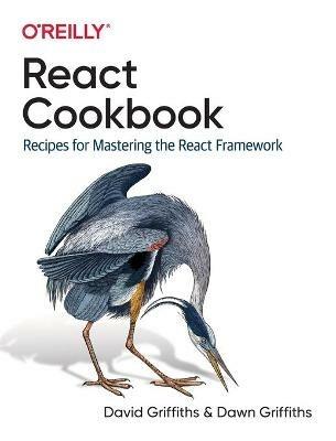 React Cookbook: Recipes for Mastering the React Framework - David Griffiths,Dawn Griffiths - cover