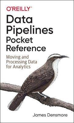 Data Pipelines Pocket Reference: Moving and Processing Data for Analytics - James Densmore - cover