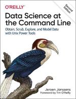 Data Science at the Command Line: Obtain, Scrub, Explore, and Model Data with Unix Power Tools