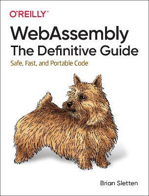 WebAssembly - The Definitive Guide: Safe, Fast, and Portable Code - Brian Sletten - cover