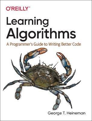 Learning Algorithms: A Programmer's Guide to Writing Better Code - George Heineman - cover