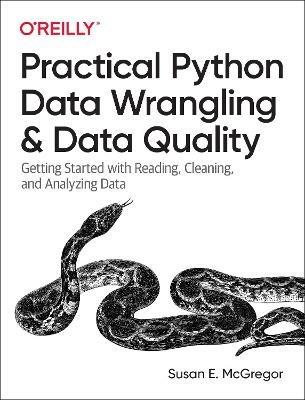 Practical Python Data Wrangling and Data Quality: Getting Started with Reading, Cleaning, and Analyzing Data - Susan E. McGregor - cover