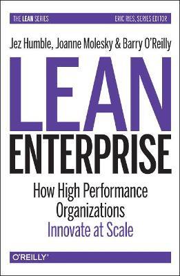 Lean Enterprise: How High Performance Organizations Innovate at Scale - Jez Humble,Joanne Molesky,Barry O'Reilly - cover