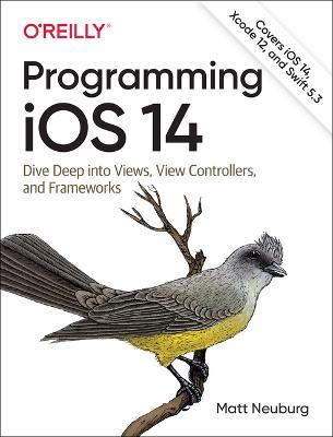 Programming iOS 14: Dive Deep into Views, View Controllers, and Frameworks - Matt Neuberg - cover