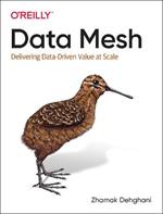 Data Mesh: Delivering Data-Driven Value at Scale