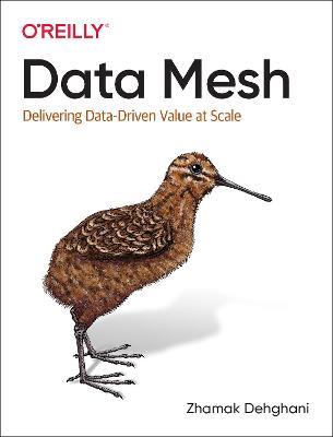 Data Mesh: Delivering Data-Driven Value at Scale - Zhamak Dehghani - cover