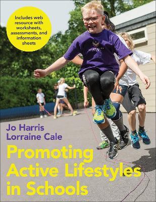 Promoting Active Lifestyles in Schools With Web Resource - Jo Harris,Lorraine Cale - cover