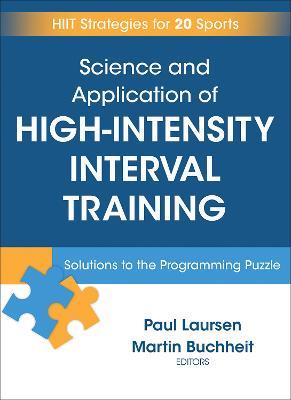 Science and Application of High Intensity Interval Training: Solutions to the Programming Puzzle - Paul Laursen,Martin Buchheit - cover