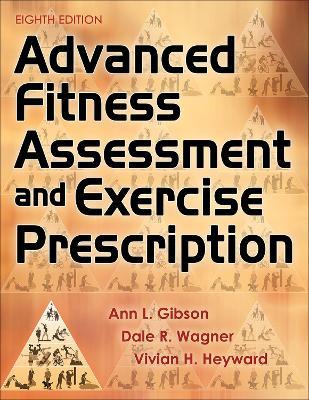Advanced Fitness Assessment and Exercise Prescription - Ann L. Gibson,Dale R. Wagner,Vivian H. Heyward - cover
