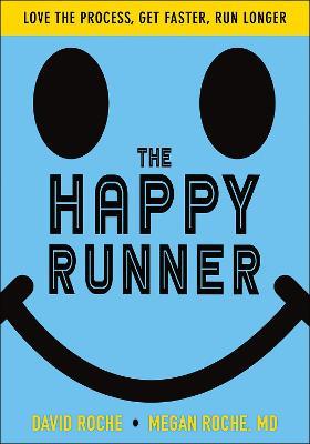 The Happy Runner: Love the Process, Get Faster, Run Longer - David Roche,Megan Roche - cover