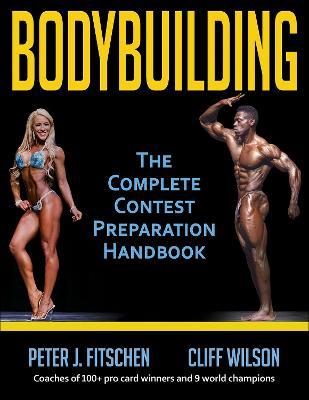 Bodybuilding: The Complete Contest Preparation Handbook - Peter J. Fitschen,Cliff Wilson - cover