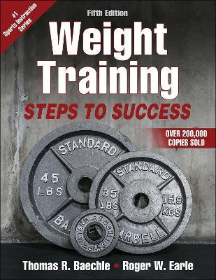 Weight Training: Steps to Success - Thomas R. Baechle,Roger W. Earle - cover