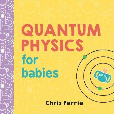 Quantum Physics for Babies - Chris Ferrie - cover