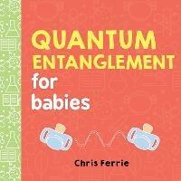 Quantum Entanglement for Babies - Chris Ferrie - cover