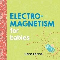 Electromagnetism for Babies - Chris Ferrie - cover