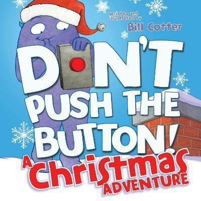 Don't Push the Button! A Christmas Adventure: An Interactive Holiday Book For Toddlers - Bill Cotter - cover