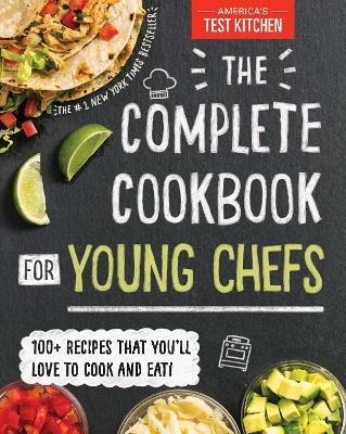 The Complete Cookbook for Young Chefs: 100+ Recipes that You'll Love to Cook and Eat - America’s Test Kitchen Kids - cover