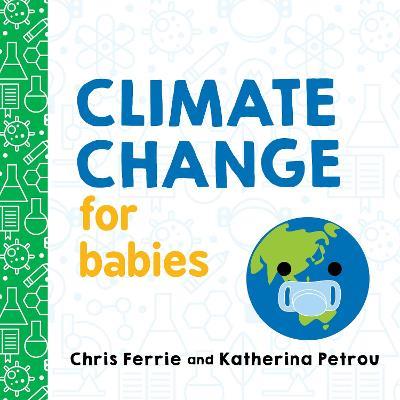 Climate Change for Babies - Chris Ferrie,Katherina Petrou - cover