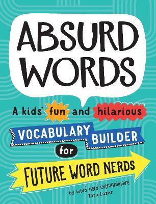 Absurd Words: A kids’ fun and hilarious vocabulary builder for future word nerds - Tara Lazar - cover