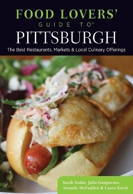Food Lovers' Guide to® Pittsburgh: The Best Restaurants, Markets & Local Culinary Offerings - Sarah Sudar,Julia Gongaware,Amanda Mcfadden - cover