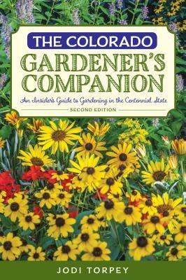 The Colorado Gardener's Companion: An Insider's Guide to Gardening in the Centennial State - Jodi Torpey - cover