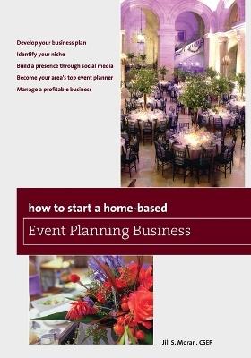 How to Start a Home-Based Event Planning Business - Jill S. Moran - cover