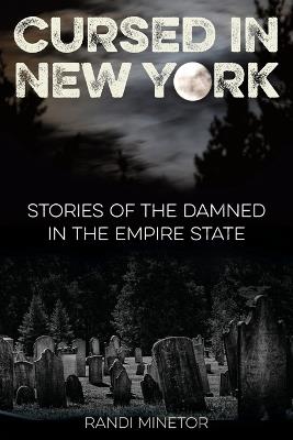 Cursed in New York: Stories of the Damned in the Empire State - Randi Minetor - cover