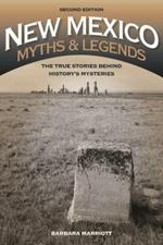 New Mexico Myths and Legends: The True Stories behind History's Mysteries