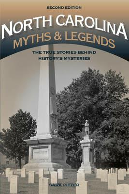 North Carolina Myths and Legends: The True Stories behind History's Mysteries - Sara Pitzer - cover