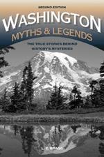 Washington Myths and Legends: The True Stories behind History’s Mysteries