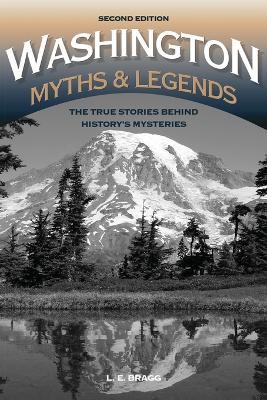 Washington Myths and Legends: The True Stories behind History’s Mysteries - Lynn Bragg - cover
