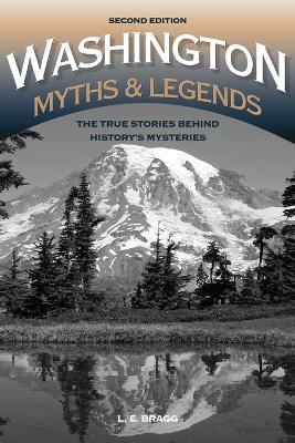 Washington Myths and Legends: The True Stories behind History's Mysteries - Lynn Bragg - cover