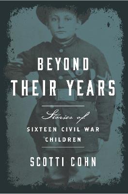 Beyond Their Years: Stories of Sixteen Civil War Children - Scotti Cohn - cover