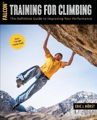 Training for Climbing: The Definitive Guide to Improving Your Performance - Eric Horst - cover