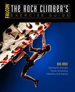 The Rock Climber's Exercise Guide: Training for Strength, Power, Endurance, Flexibility, and Stability
