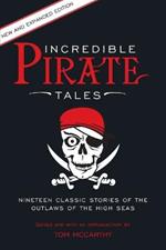 Incredible Pirate Tales: Nineteen Classic Stories Of The Outlaws Of The High Seas