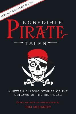 Incredible Pirate Tales: Nineteen Classic Stories Of The Outlaws Of The High Seas - cover
