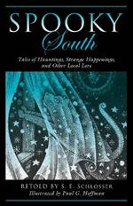 Spooky South: Tales of Hauntings, Strange Happenings, and Other Local Lore