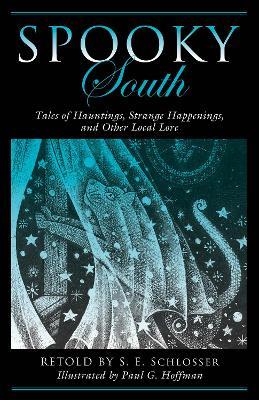 Spooky South: Tales of Hauntings, Strange Happenings, and Other Local Lore - S. E. Schlosser - cover