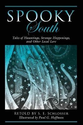 Spooky South: Tales of Hauntings, Strange Happenings, and Other Local Lore - S. E. Schlosser - cover