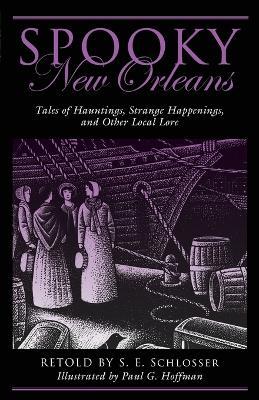 Spooky New Orleans: Tales of Hauntings, Strange Happenings, and Other Local Lore - S. E. Schlosser - cover