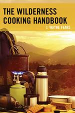 The Wilderness Cooking Handbook