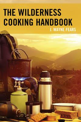 The Wilderness Cooking Handbook - J. Wayne Fears - cover