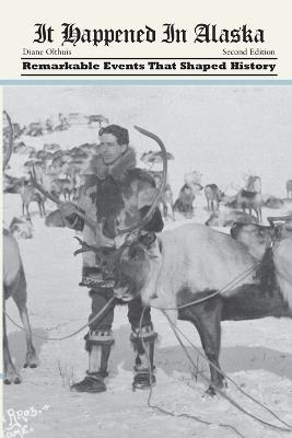 It Happened in Alaska: Remarkable Events that Shaped History - Diane Olthuis - cover