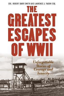Greatest Escapes of World War II - Robert Barr Smith,Laurence J. Yadon - cover