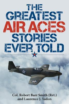 The Greatest Air Aces Stories Ever Told - Robert Barr Smith,Laurence J. Yadon - cover
