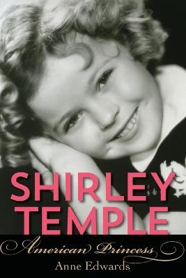 Shirley Temple: American Princess - Anne Edwards - cover